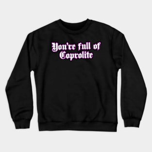 You're full of... Crewneck Sweatshirt